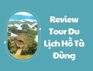 Review Tour Du Lịch Hồ Tà Đùng
