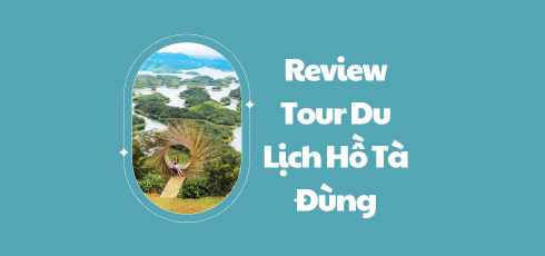 Review Tour Du Lịch Hồ Tà Đùng